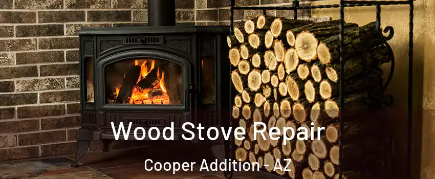 Wood Stove Repair Cooper Addition - AZ