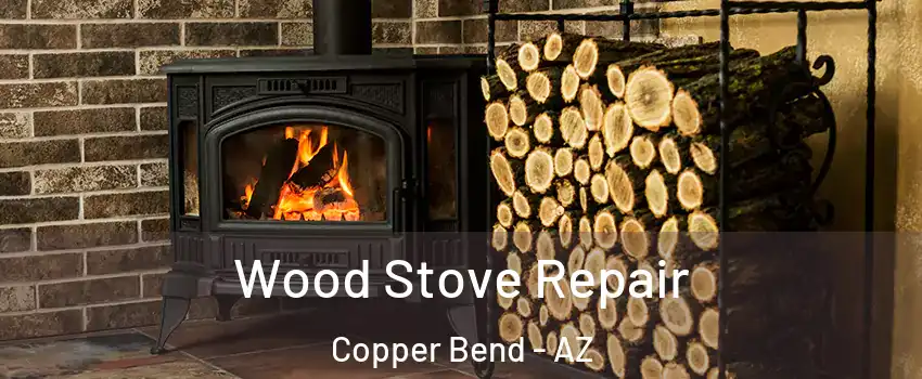 Wood Stove Repair Copper Bend - AZ