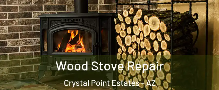 Wood Stove Repair Crystal Point Estates - AZ