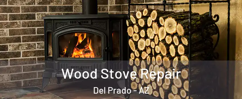 Wood Stove Repair Del Prado - AZ