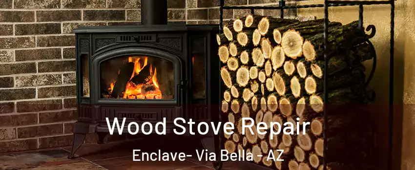 Wood Stove Repair Enclave- Via Bella - AZ