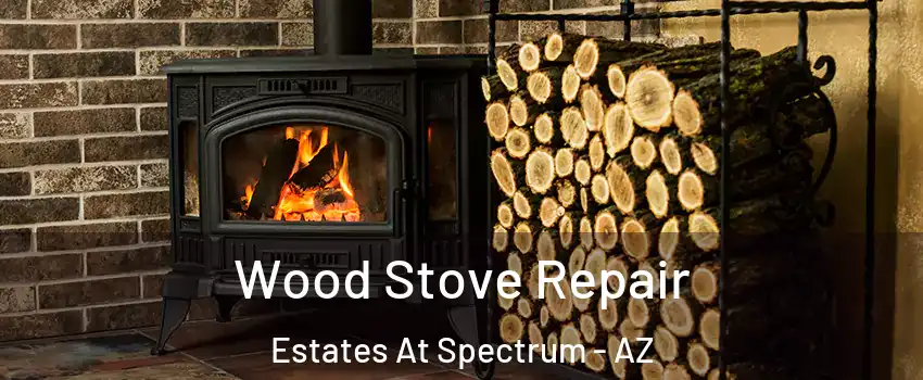 Wood Stove Repair Estates At Spectrum - AZ