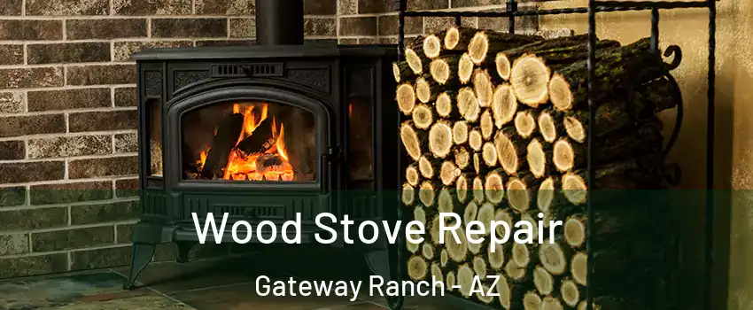 Wood Stove Repair Gateway Ranch - AZ