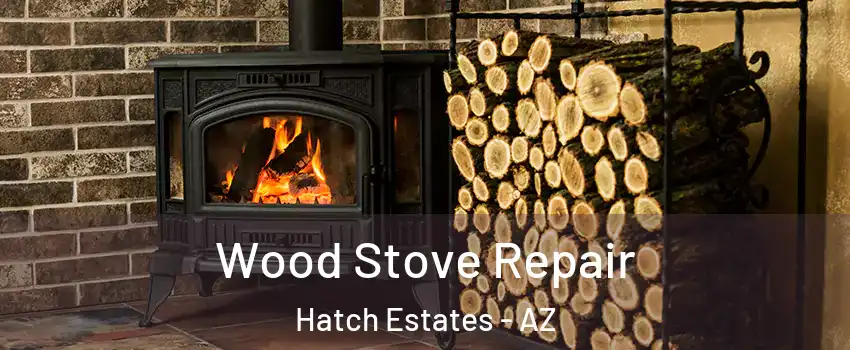 Wood Stove Repair Hatch Estates - AZ