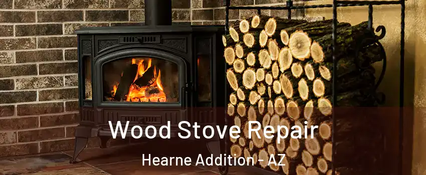 Wood Stove Repair Hearne Addition - AZ