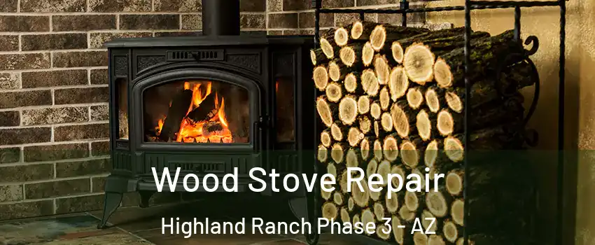 Wood Stove Repair Highland Ranch Phase 3 - AZ