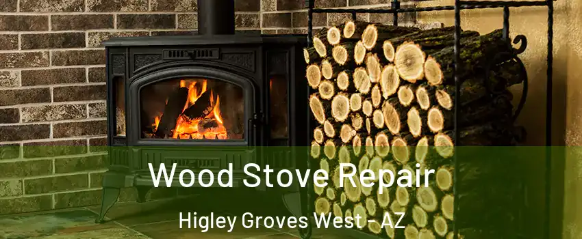 Wood Stove Repair Higley Groves West - AZ