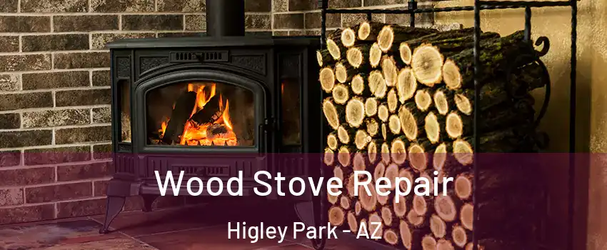 Wood Stove Repair Higley Park - AZ