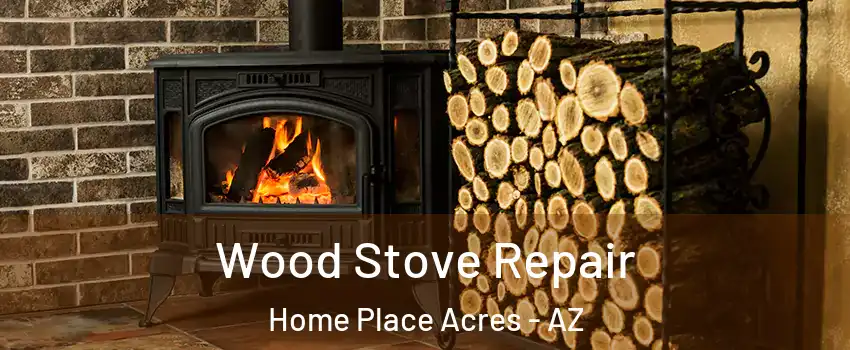 Wood Stove Repair Home Place Acres - AZ