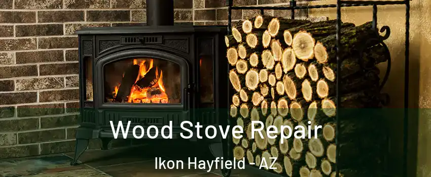 Wood Stove Repair Ikon Hayfield - AZ