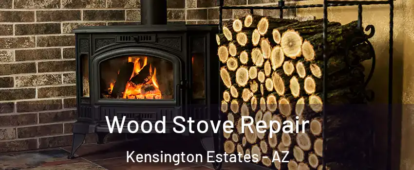 Wood Stove Repair Kensington Estates - AZ