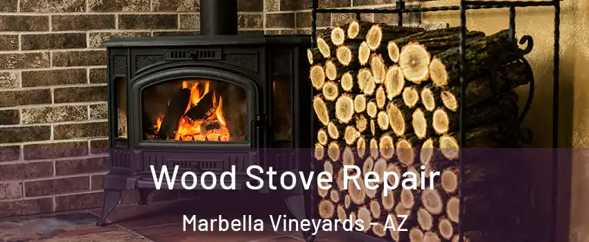 Wood Stove Repair Marbella Vineyards - AZ