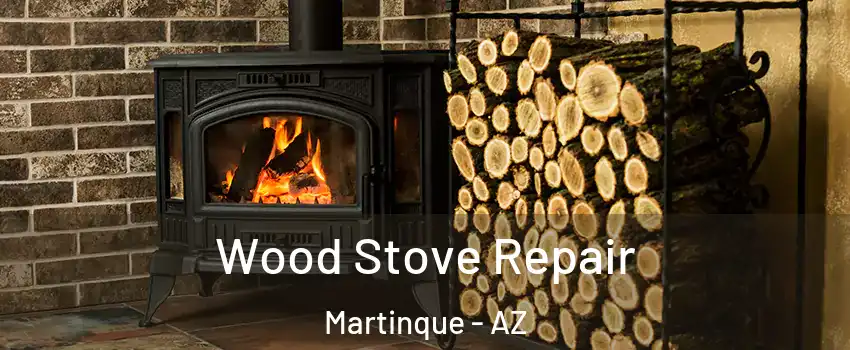 Wood Stove Repair Martinque - AZ