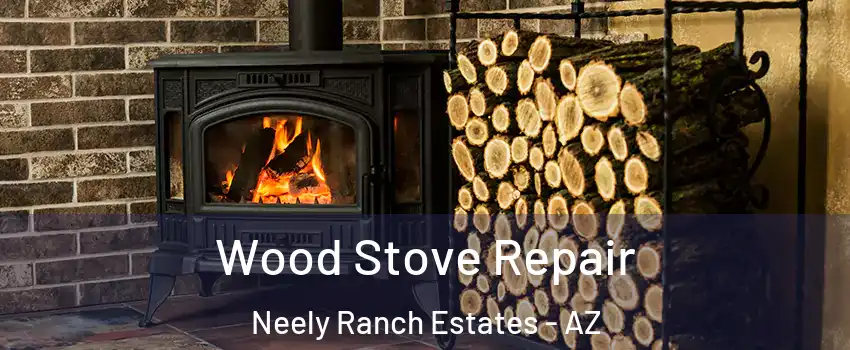 Wood Stove Repair Neely Ranch Estates - AZ