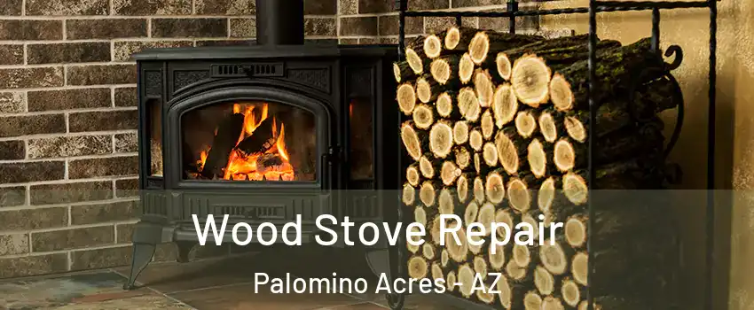 Wood Stove Repair Palomino Acres - AZ