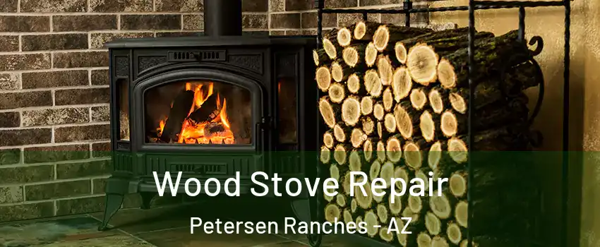 Wood Stove Repair Petersen Ranches - AZ