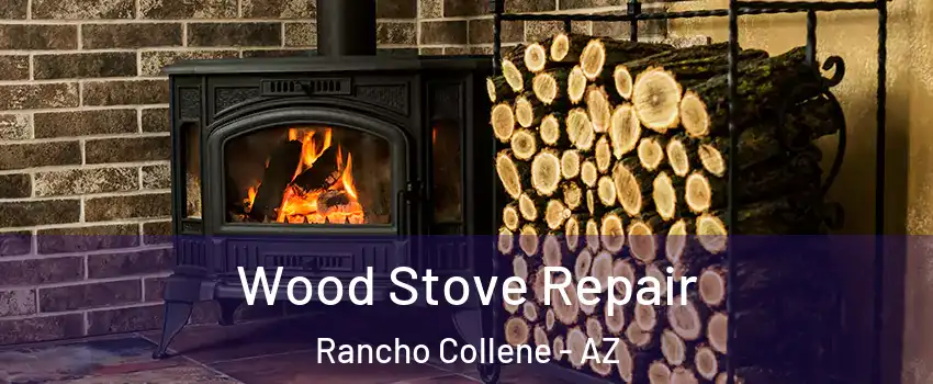Wood Stove Repair Rancho Collene - AZ