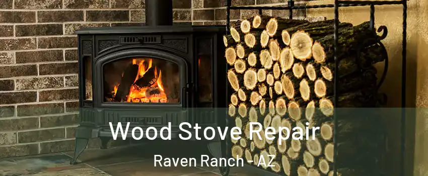 Wood Stove Repair Raven Ranch - AZ
