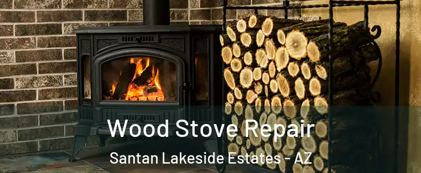 Wood Stove Repair Santan Lakeside Estates - AZ