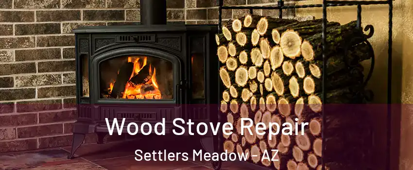 Wood Stove Repair Settlers Meadow - AZ