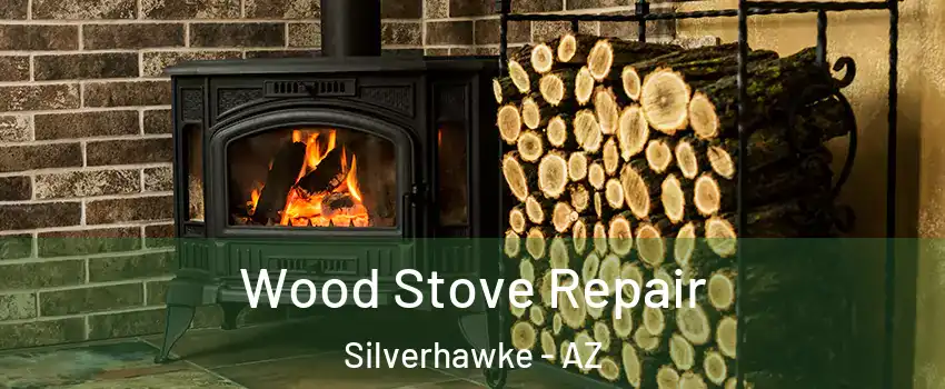 Wood Stove Repair Silverhawke - AZ
