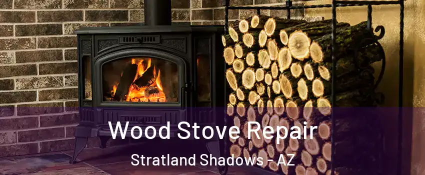 Wood Stove Repair Stratland Shadows - AZ