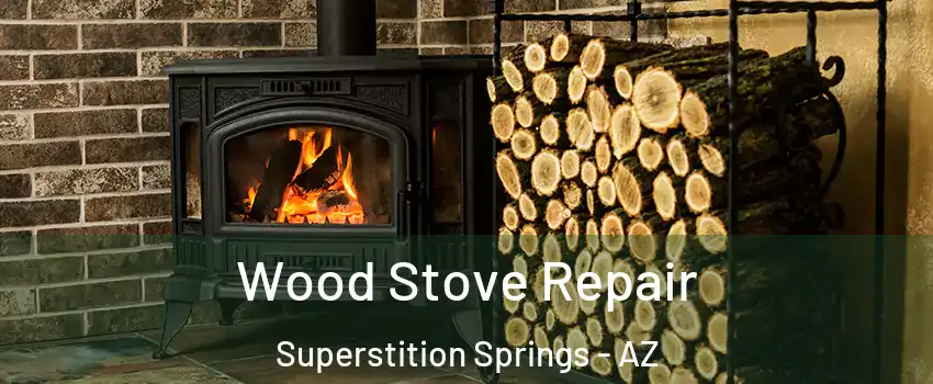 Wood Stove Repair Superstition Springs - AZ