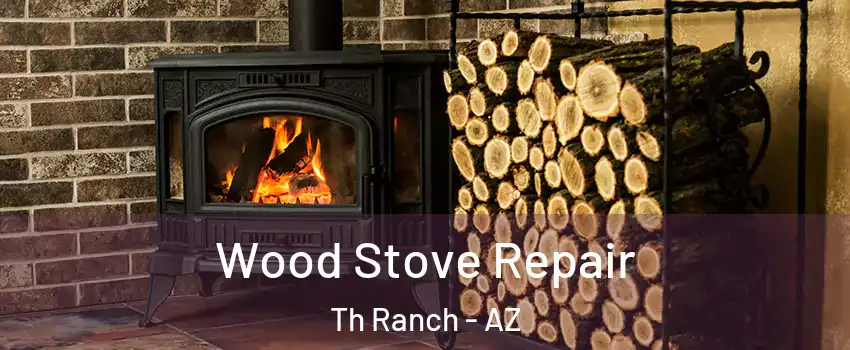 Wood Stove Repair Th Ranch - AZ