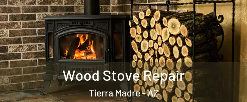 Wood Stove Repair Tierra Madre - AZ