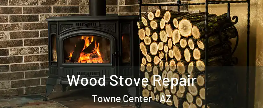 Wood Stove Repair Towne Center - AZ