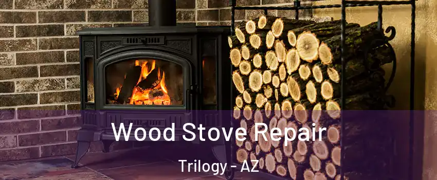Wood Stove Repair Trilogy - AZ