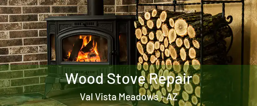 Wood Stove Repair Val Vista Meadows - AZ