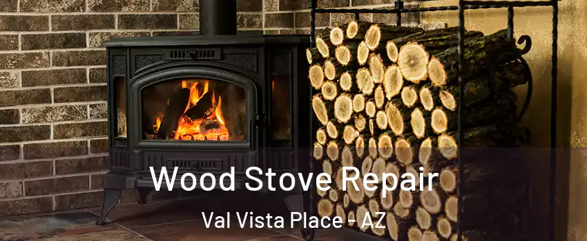 Wood Stove Repair Val Vista Place - AZ