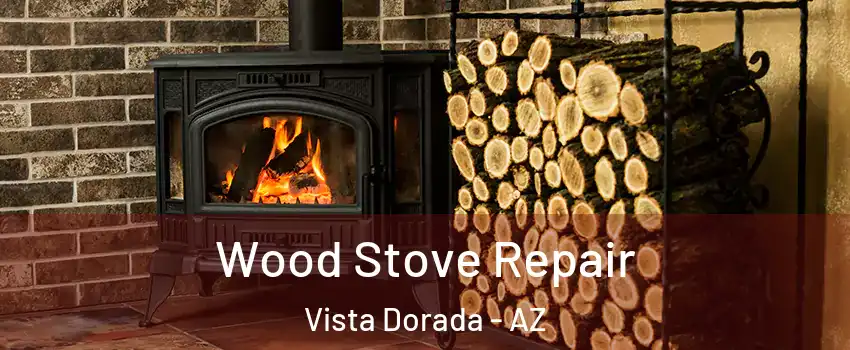 Wood Stove Repair Vista Dorada - AZ