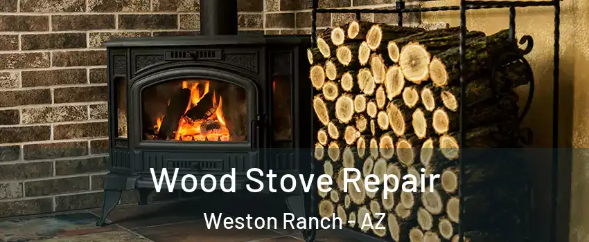 Wood Stove Repair Weston Ranch - AZ