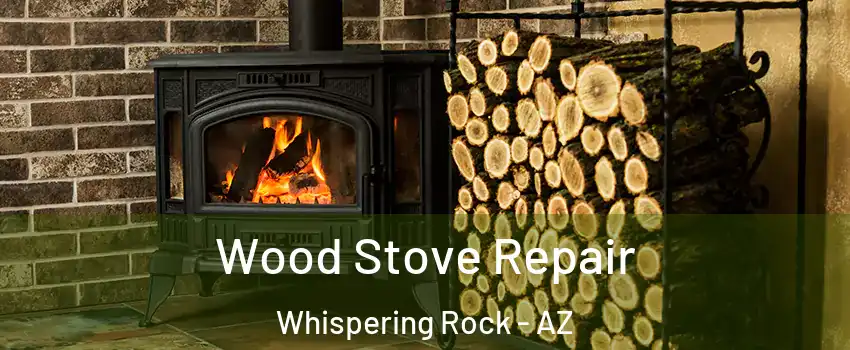 Wood Stove Repair Whispering Rock - AZ