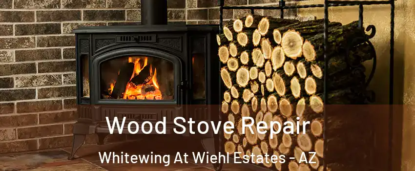 Wood Stove Repair Whitewing At Wiehl Estates - AZ
